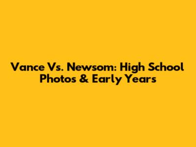 Vance Vs. Newsom: High School Photos & Early Years