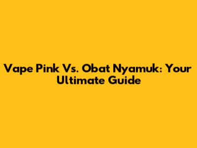 Vape Pink Vs. Obat Nyamuk: Your Ultimate Guide