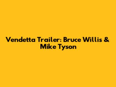 Vendetta Trailer: Bruce Willis & Mike Tyson