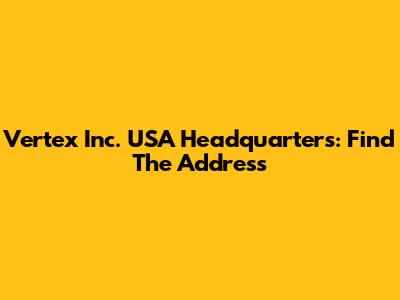 Vertex Inc. USA Headquarters: Find The Address