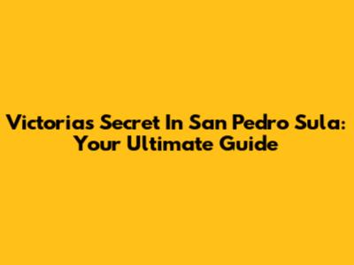 Victoria's Secret In San Pedro Sula: Your Ultimate Guide