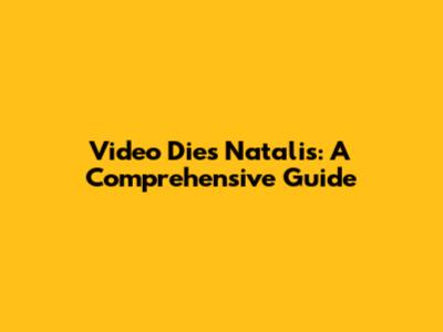 Video Dies Natalis: A Comprehensive Guide