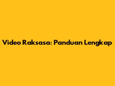 Video Raksasa: Panduan Lengkap