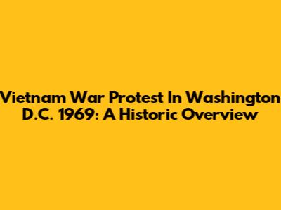 Vietnam War Protest In Washington D.C. 1969: A Historic Overview