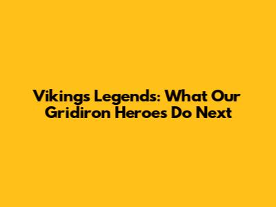 Vikings Legends: What Our Gridiron Heroes Do Next