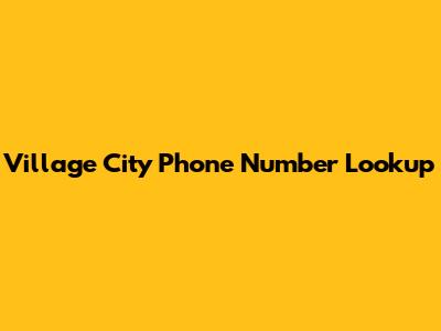 Village City Phone Number Lookup