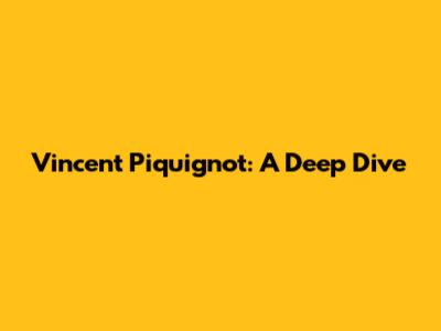 Vincent Piquignot: A Deep Dive