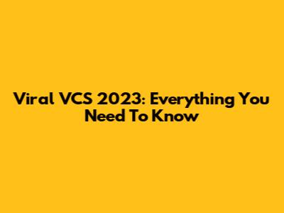 Viral VCS 2023: Everything You Need To Know