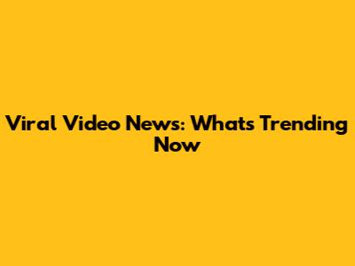 Viral Video News: What's Trending Now