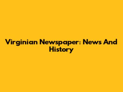 Virginian Newspaper: News And History