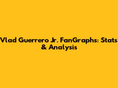 Vlad Guerrero Jr. FanGraphs: Stats & Analysis