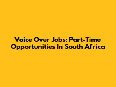 Voice Over Jobs: Part-Time Opportunities In South Africa
