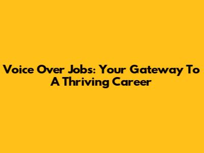 Voice Over Jobs: Your Gateway To A Thriving Career