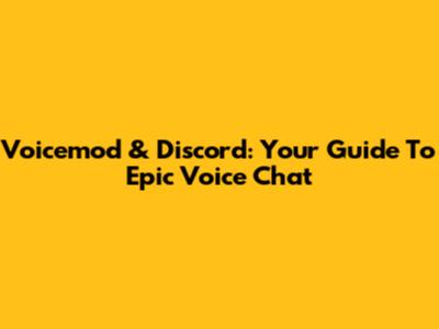 Voicemod & Discord: Your Guide To Epic Voice Chat
