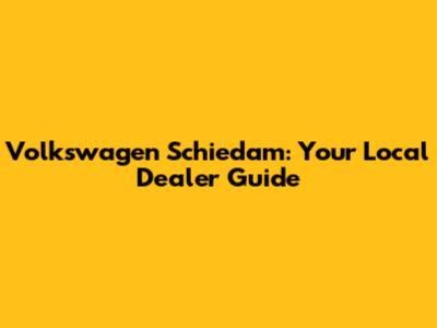 Volkswagen Schiedam: Your Local Dealer Guide