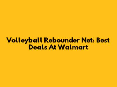 Volleyball Rebounder Net: Best Deals At Walmart