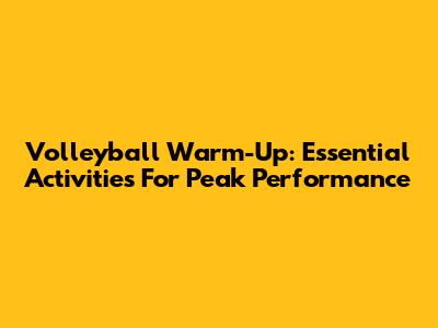 Volleyball Warm-Up: Essential Activities For Peak Performance