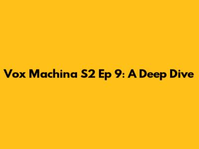 Vox Machina S2 Ep 9: A Deep Dive