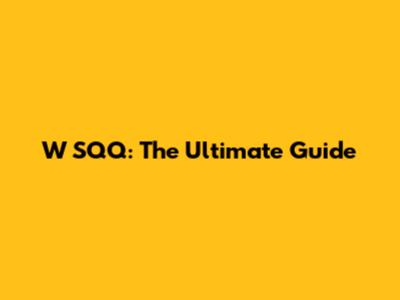 W SQQ: The Ultimate Guide