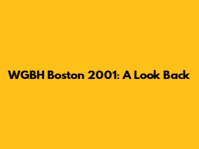 WGBH Boston 2001: A Look Back