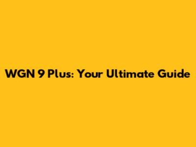 WGN 9 Plus: Your Ultimate Guide