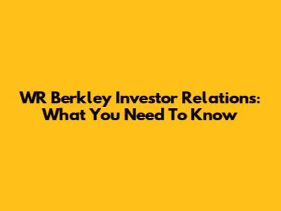WR Berkley Investor Relations: What You Need To Know