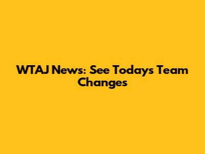 WTAJ News: See Today's Team Changes