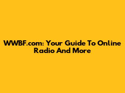 WWBF.com: Your Guide To Online Radio And More