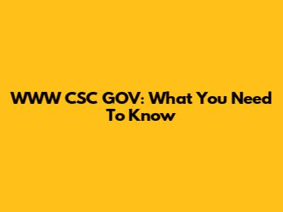 WWW CSC GOV: What You Need To Know
