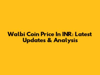 Walbi Coin Price In INR: Latest Updates & Analysis