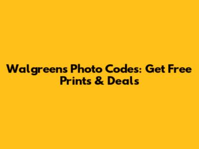 Walgreens Photo Codes: Get Free Prints & Deals
