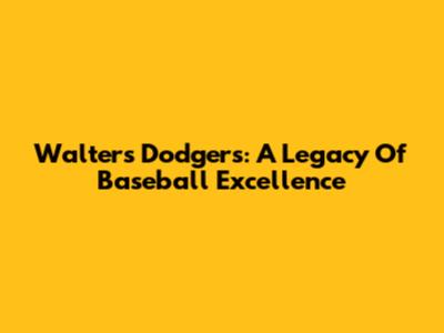 Walter's Dodgers: A Legacy Of Baseball Excellence