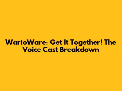 WarioWare: Get It Together! The Voice Cast Breakdown