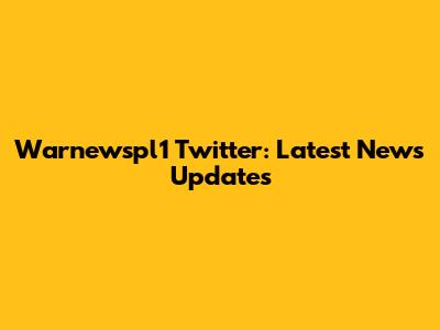 Warnewspl1 Twitter: Latest News Updates