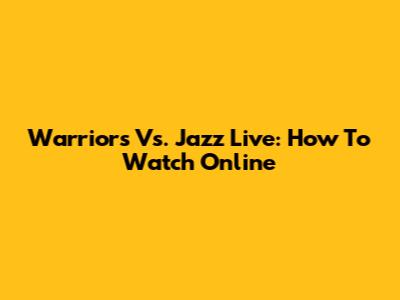 Warriors Vs. Jazz Live: How To Watch Online