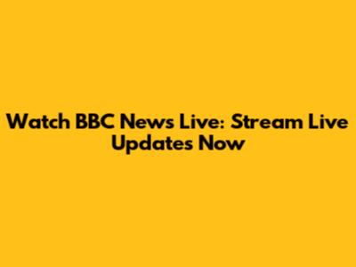 Watch BBC News Live: Stream Live Updates Now