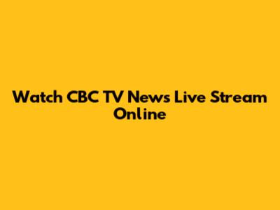 Watch CBC TV News Live Stream Online