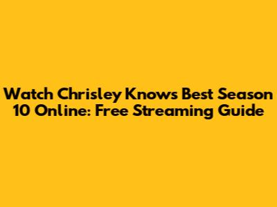Watch Chrisley Knows Best Season 10 Online: Free Streaming Guide