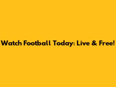 Watch Football Today: Live & Free!