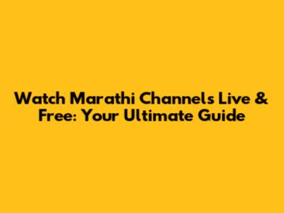 Watch Marathi Channels Live & Free: Your Ultimate Guide