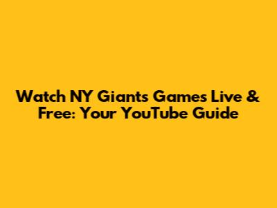 Watch NY Giants Games Live & Free: Your YouTube Guide