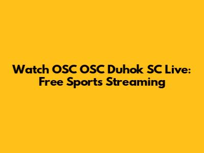 Watch OSC OSC Duhok SC Live: Free Sports Streaming
