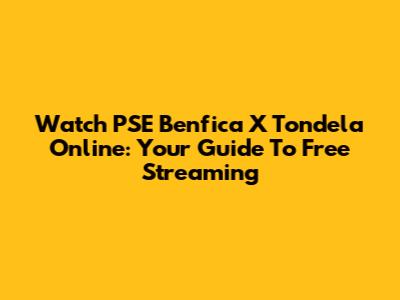 Watch PSE Benfica X Tondela Online: Your Guide To Free Streaming