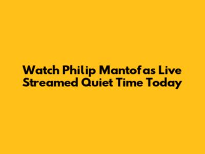 Watch Philip Mantofa's Live Streamed Quiet Time Today