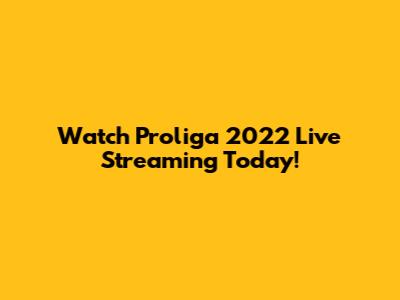 Watch Proliga 2022 Live Streaming Today!