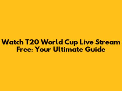 Watch T20 World Cup Live Stream Free: Your Ultimate Guide