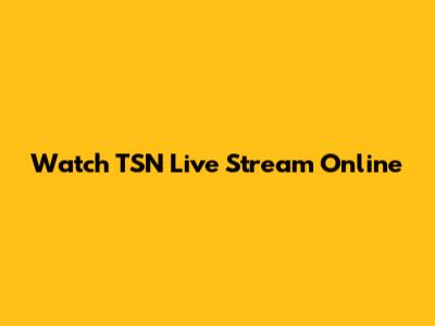 Watch TSN Live Stream Online