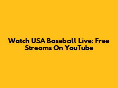 Watch USA Baseball Live: Free Streams On YouTube