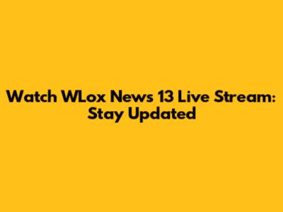 Watch WLox News 13 Live Stream: Stay Updated