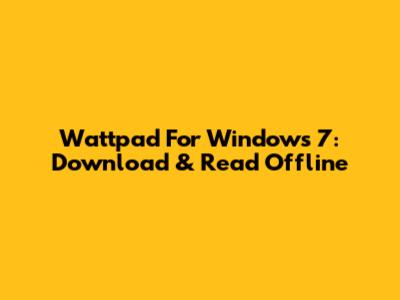 Wattpad For Windows 7: Download & Read Offline